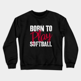 born to play softball funny and motivational quote Crewneck Sweatshirt